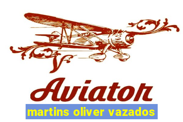 martins oliver vazados